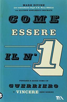 Come essere il n. 1. Pensare e agire come un guerriero e vincere ogni giorno