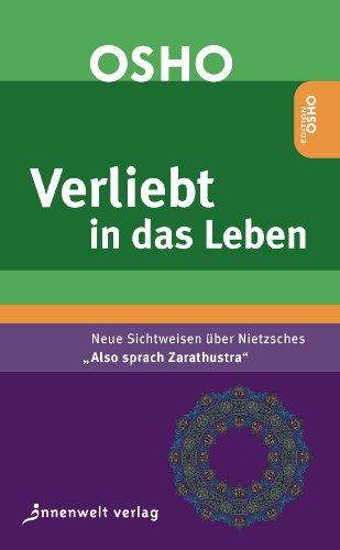 Verliebt in das Leben Neue Sichtweisen über Nietzsches Also sprach Zarathustra