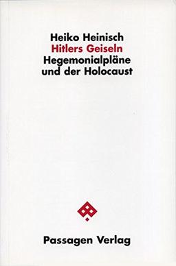 Hitlers Geiseln. Hegemonialpläne und der Holocaust (Passagen Zeitgeschichte)