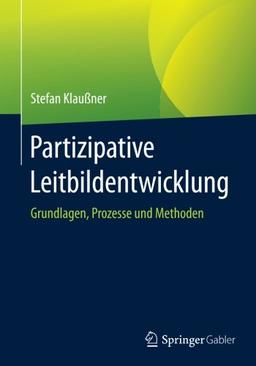 Partizipative Leitbildentwicklung: Grundlagen, Prozesse und Methoden