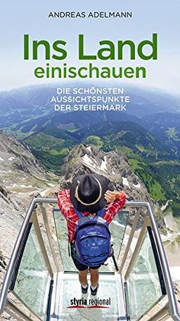 Ins Land einischauen: Die schönsten Aussichtspunkte der Steiermark