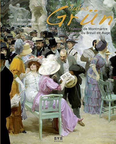 Jules Grün (1868-1938) : trublion de Montmartre, seigneur du Breuil-en-Auge