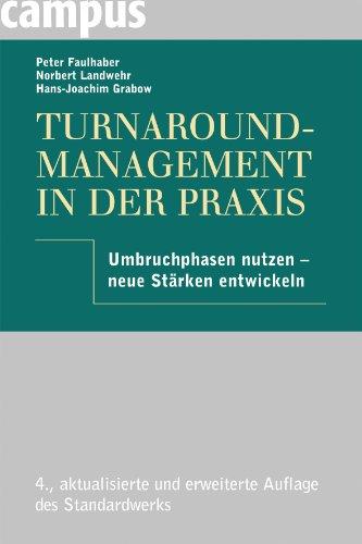 Turnaround-Management in der Praxis: Umbruchphasen nutzen - neue Stärken entwickeln