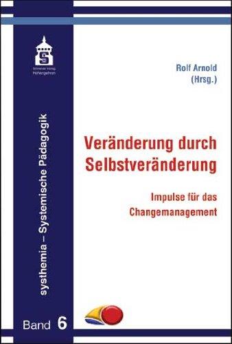 Veränderung durch Selbstveränderung: Impulse für das Changemanagement