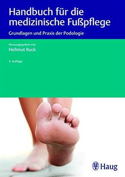 Handbuch für die medizinische Fußpflege: Grundlagen und Praxis der Podologie