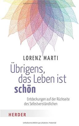 Übrigens, das Leben ist schön (HERDER spektrum)