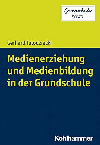 Medienerziehung und Medienbildung in der Grundschule (Grundschule heute)