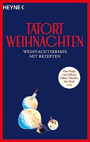 Tatort Weihnachten: Weihnachtskrimis mit Rezepten - von Gisa Pauly, Luis Sellano, Sabine Thiesler, Jan Beck uvm.