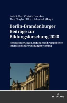 Berlin-Brandenburger Beiträge zur Bildungsforschung 2020: Herausforderungen, Befunde und Perspektiven interdisziplinärer Bildungsforschung