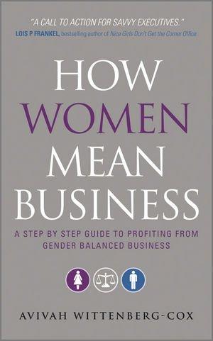 How Women Mean Business: A Step by Step Guide to Profiting from Gender Balanced Business