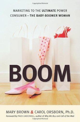 Boom: Marketing to the Ultimate Power Consumer-the Baby Boomer Woman