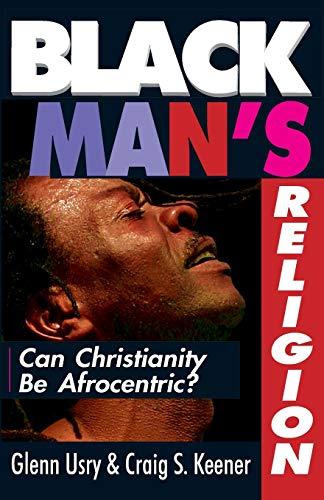 Black Man's Religion: Can Christianity be Afrocentric?