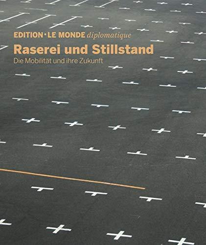 Raserei und Stillstand: Die Mobilität und ihre Zukunft (Edition Le Monde diplomatique)