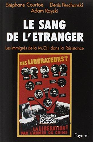 Le Sang de l'étranger : les immigrés de la MOI dans la Résistance