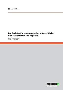 Die Societas Europaea - gesellschaftsrechtliche und steuerrechtliche Aspekte