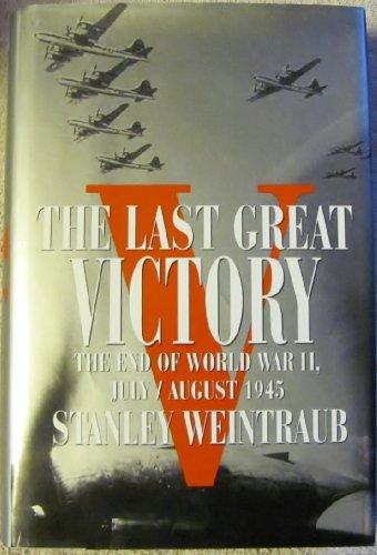 The Last Great Victory: The End of World War II July/August 1945