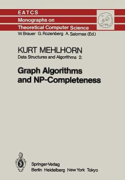 Data Structures and Algorithms 2: Graph Algorithms and NP-Completeness (Monographs in Theoretical Computer Science. An EATCS Series) (Monographs in ... Computer Science. An EATCS Series, 2, Band 2)