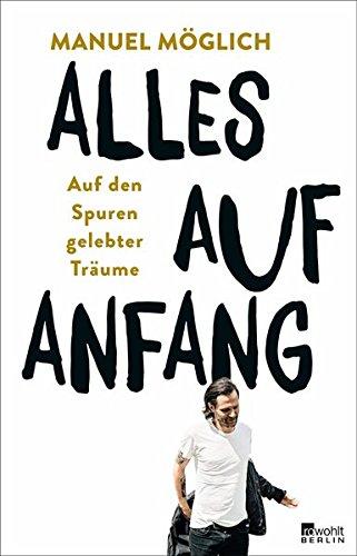 Alles auf Anfang: Auf den Spuren gelebter Träume