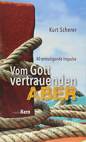 Vom Gott vertrauenden "Aber": 40 ermutigende Impulse