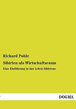 Sibirien als Wirtschaftsraum: Eine Einführung in das Leben Sibiriens