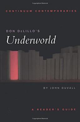 Continuum Contemporaries: Don DeLillo's Underworld. A Reader's Guide