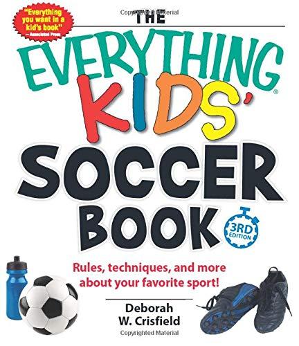 The Everything Kids' Soccer Book: Rules, Techniques, and More About Your Favorite Sport!