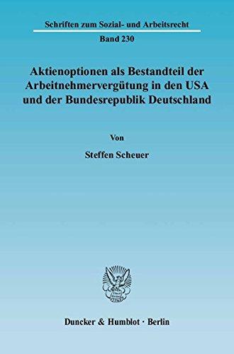 Aktienoptionen als Bestandteil der Arbeitnehmervergütung in den USA und der Bundesrepublik Deutschland. (Schriften zum Sozial- und Arbeitsrecht)