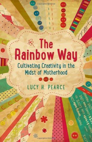 The Rainbow Way: Cultivating Creativity in the Midst of Motherhood