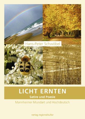 Licht Ernten: Satire und Poesie in Mannheimer Mundart und in Hochdeutsch