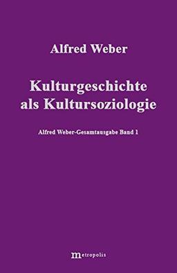 Alfred Weber Gesamtausgabe: Gesamtausgabe, 10 Bde., Bd.1, Kulturgeschichte als Kultursoziologie