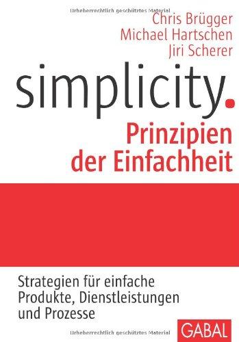 Simplicity. Prinzipien der Einfachheit: Strategien für einfache Produkte, Dienstleistungen und Prozesse