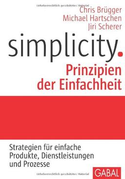 Simplicity. Prinzipien der Einfachheit: Strategien für einfache Produkte, Dienstleistungen und Prozesse