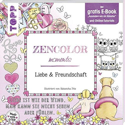 Zencolor moments. Liebe & Freundschaft: Mit gratis E-Book "Ausmalen wie ein Künstler" und Online-Tutorials