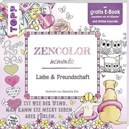 Zencolor moments. Liebe & Freundschaft: Mit gratis E-Book "Ausmalen wie ein Künstler" und Online-Tutorials