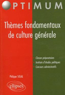 Thèmes fondamentaux de culture générale : classes préparatoires, instituts d'études politiques, concours administratifs