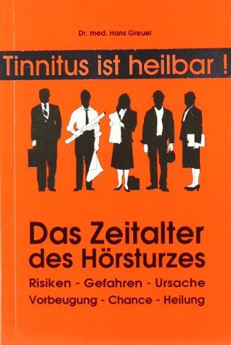 Das Zeitalter des Hörsturzes: Risiken, Gefahren, Ursache, Vorbeugung, Chance, Heilung