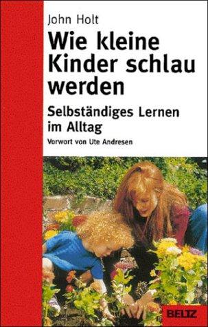 Wie kleine Kinder schlau werden. Selbständiges Lernen im Alltag