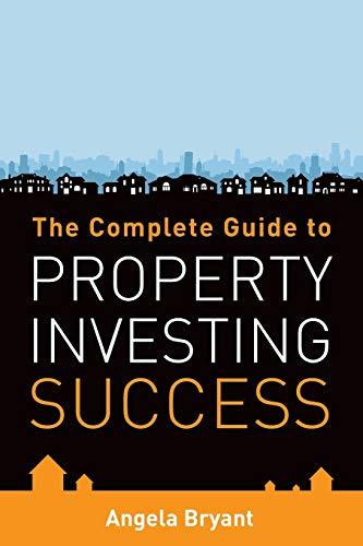 The Complete Guide to Property Investing Success