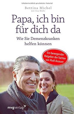 Papa, ich bin für dich da: Wie Sie Demenzkranken helfen können - Ein bewegender Ratgeber der Tochter von Rudi Assauer