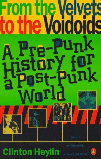 From the Velvets to the Voidoids: A Pre-Punk History for a Post-Punk World: A Pre-punk History for the Post-punk World