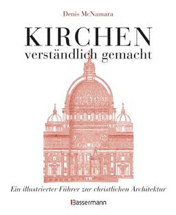 Kirchen - verständlich gemacht: Ein illustrierter Führer zur christlichen Architektur