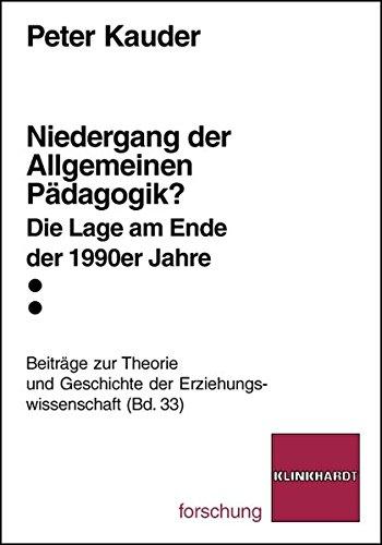 Niedergang der Allgemeinen Pädagogik?: Die Lage am Ende der 1990er Jahre (Klinkhardt forschung. Beiträge zur Theorie und Geschichte der Erziehungswissenschaft)