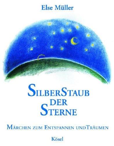 Silberstaub der Sterne. Märchen zum Entspannen und Träumen