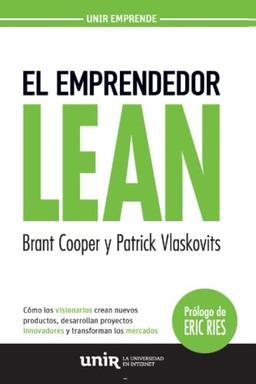 El emprendedor Lean: Cómo los visionarios crean nuevos productos, desarrollan proyectos innovadores y transforman los mercados (UNIR Emprende)