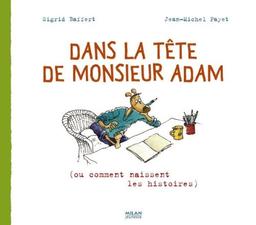 Dans la tête de monsieur Adam (ou comment naissent les histoires)