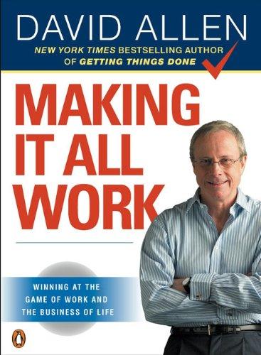 Making It All Work: Winning at the Game of Work and the Business of Life