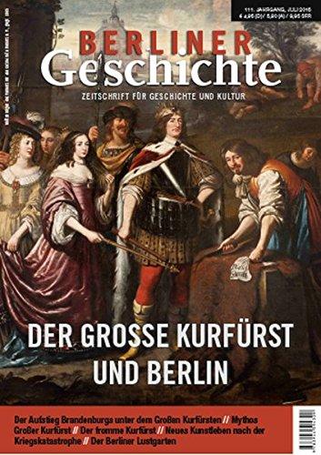 Berliner Geschichte - Zeitschrift für Geschichte und Kultur: Der Goße Kurfürst und Berlin