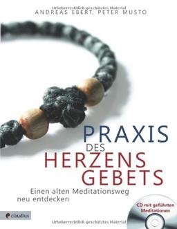 Praxis des Herzensgebets: Einen alten Meditationsweg neu entdecken