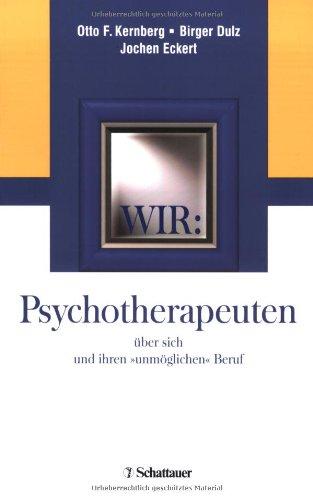 Wir: Psychotherapeuten über sich und ihren "unmöglichen" Beruf