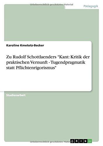 Zu Rudolf Schottlaenders "Kant: Kritik der praktischen Vernunft - Tugendpragmatik statt Pflichtenrigorismus"